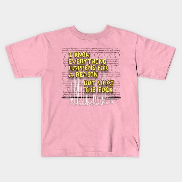 Everything Happens For A Reason (yellow letters) Kids T-Shirt by BLCKSMTH